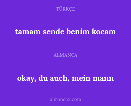 okay, du auch, mein mann - tamam sende benim kocam