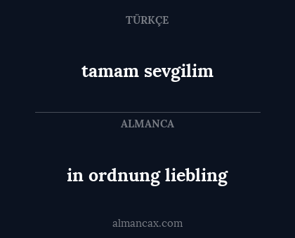 tamam sevgilim - in ordnung liebling