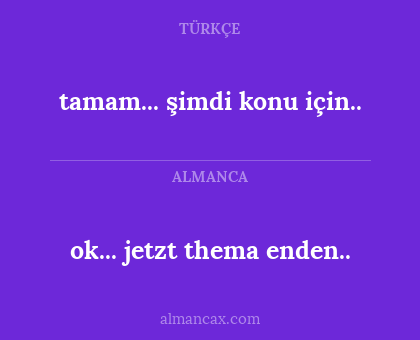 ok... jetzt thema enden.. - tamam... şimdi konu için..
