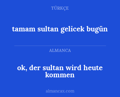 tamam sultan gelicek bugün - ok, der sultan wird heute kommen