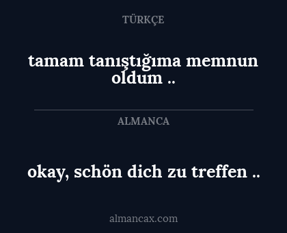 tamam tanıştığıma memnun oldum .. - okay, schön dich zu treffen ..