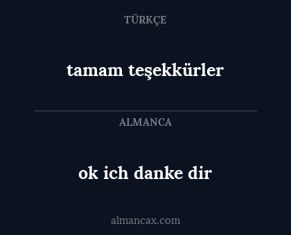 ok ich danke dir - tamam teşekkürler