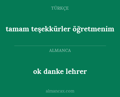 ok danke lehrer - tamam teşekkürler öğretmenim