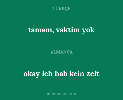okay ich hab kein zeit - tamam, vaktim yok