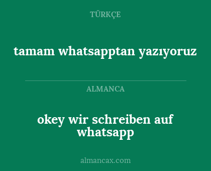 okey wir schreiben auf whatsapp - tamam whatsapptan yazıyoruz