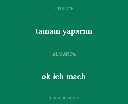 ok ich mach - tamam yaparım