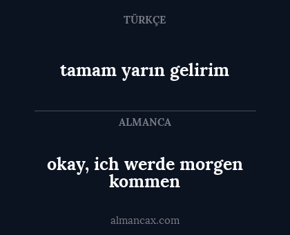 okay, ich werde morgen kommen - tamam yarın gelirim