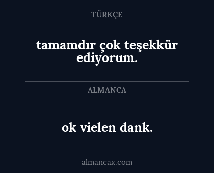 ok vielen dank. - tamamdır çok teşekkür ediyorum.