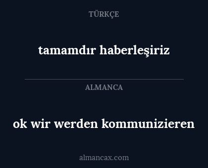 ok wir werden kommunizieren - tamamdır haberleşiriz