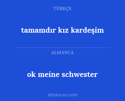 ok meine schwester - tamamdır kız kardeşim