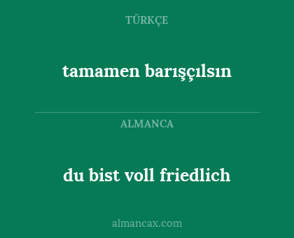 tamamen barışçılsın - du bist voll friedlich