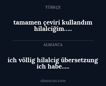 tamamen çeviri kullandım hilalciğim….. - ich völlig hilalcig übersetzung ich habe.....