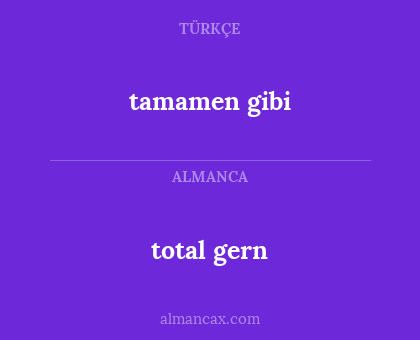 tamamen gibi - total gern