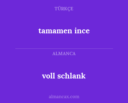 tamamen ince - voll schlank