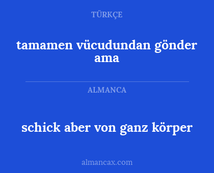 tamamen vücudundan gönder ama - schick aber von ganz körper