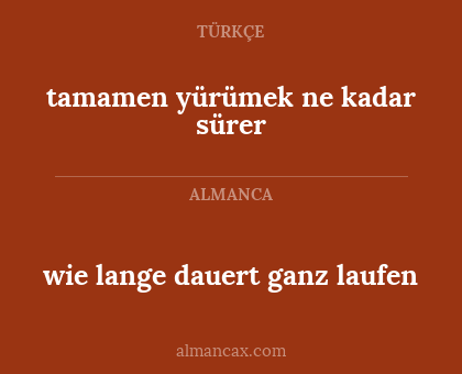 tamamen yürümek ne kadar sürer - wie lange dauert ganz laufen