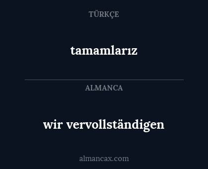 wir vervollständigen - tamamlarız