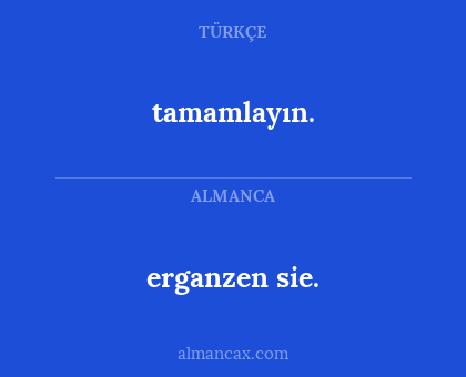 erganzen sie. - tamamlayın.