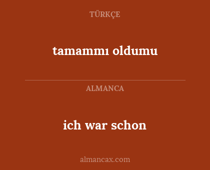 ich war schon - tamammı oldumu