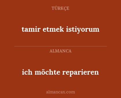 ich möchte reparieren - tamir etmek istiyorum