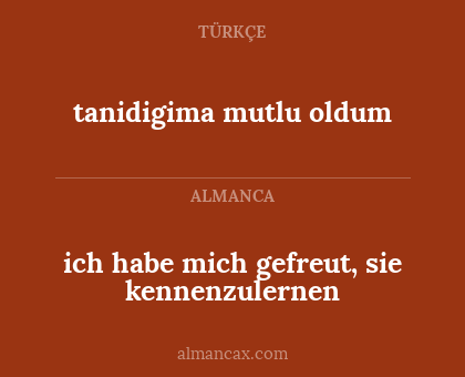 tanidigima mutlu oldum - ich habe mich gefreut, sie kennenzulernen