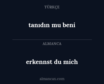 erkennst du mich - tanıdın mu beni