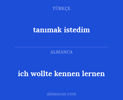 tanımak istedim - ich wollte kennen lernen