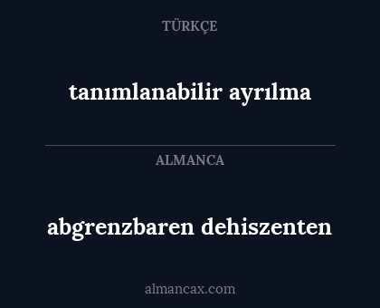 tanımlanabilir ayrılma - abgrenzbaren dehiszenten
