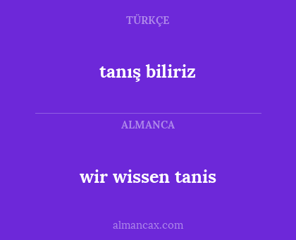 tanış biliriz - wir wissen tanis