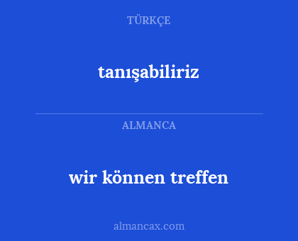 tanışabiliriz - wir können treffen