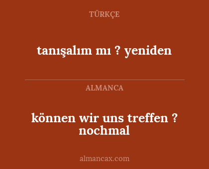 können wir uns treffen ? nochmal - tanışalım mı ? yeniden