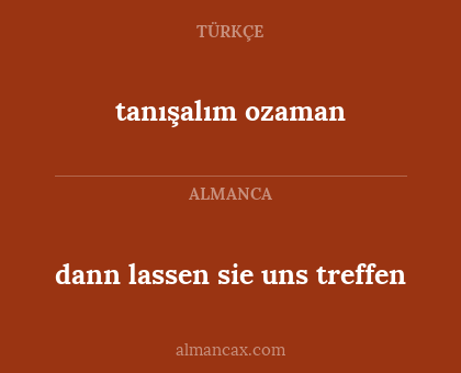dann lassen sie uns treffen - tanışalım ozaman