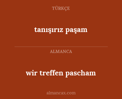 tanışırız paşam - wir treffen pascham