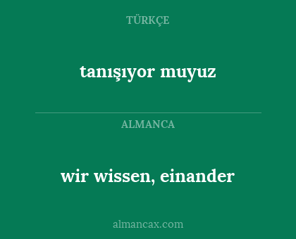 tanışıyor muyuz - wir wissen, einander