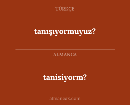 tanışıyormuyuz? - tanisiyorm?