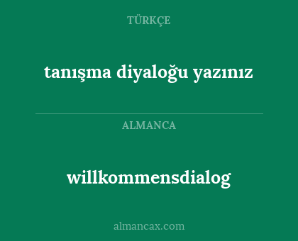 willkommensdialog - tanışma diyaloğu yazınız