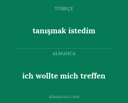 ich wollte mich treffen - tanışmak istedim