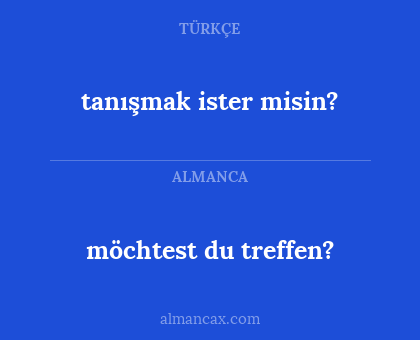 möchtest du treffen? - tanışmak ister misin?
