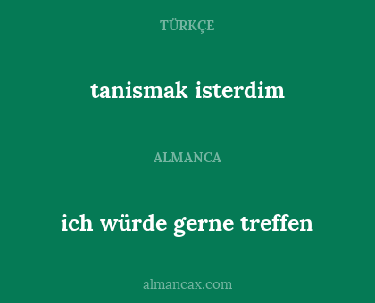 tanismak isterdim - ich würde gerne treffen