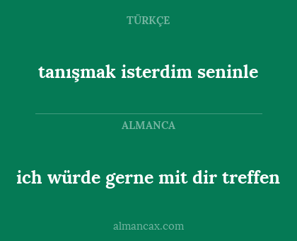 ich würde gerne mit dir treffen - tanışmak isterdim seninle