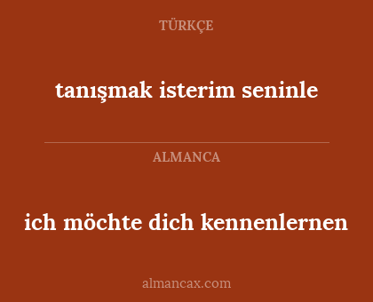ich möchte dich kennenlernen - tanışmak isterim seninle
