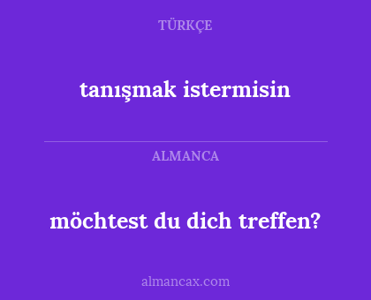 möchtest du dich treffen? - tanışmak istermisin
