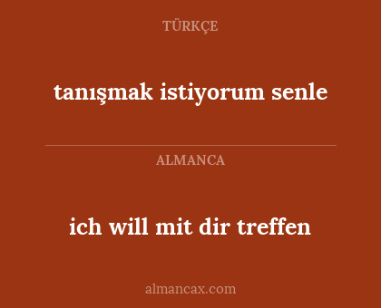 ich will mit dir treffen - tanışmak istiyorum senle