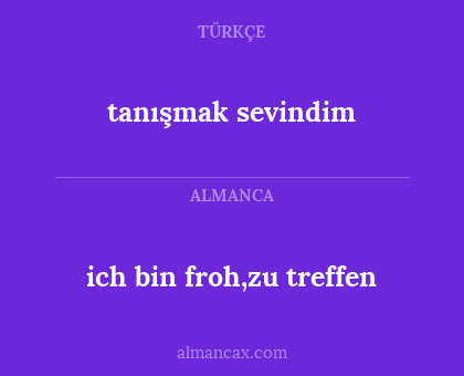 ich bin froh,zu treffen - tanışmak sevindim