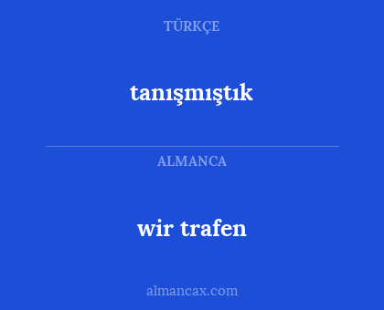 wir trafen - tanışmıştık