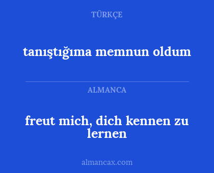 freut mich, dich kennen zu lernen - tanıştığıma memnun oldum