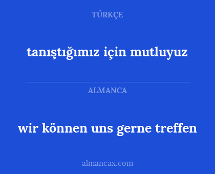 wir können uns gerne treffen - tanıştığımız için mutluyuz