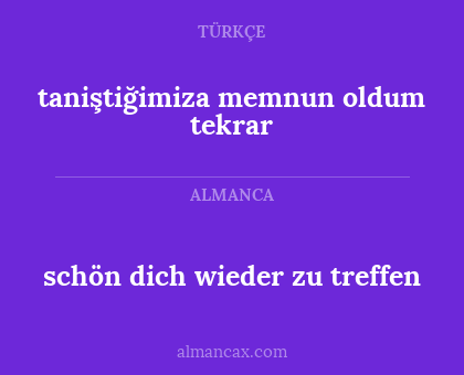 taniştiğimiza memnun oldum tekrar - schön dich wieder zu treffen