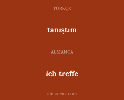 ich treffe - tanıştım