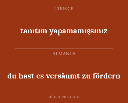 du hast es versäumt zu fördern - tanıtım yapamamışsınız